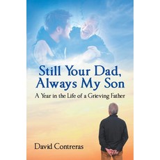 (영문도서) Still Your Dad Always My Son: A Year in the Life of a Grieving Father Paperback, Christian Faith Publishing, English, 9798894286990