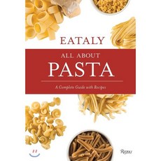 Eataly: All about Pasta: A Complete Guide with Recipes Hardcover, Rizzoli International Publications