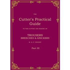 (영문도서) The Cutter''s Practical Guide Part 3: Trouser Breeches & Knickers Paperback, Bod - Books on Demand, English, 9783769322026