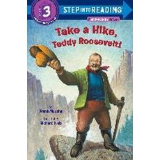 Take a Hike Teddy Roosevelt!:, Random House Books for Young..