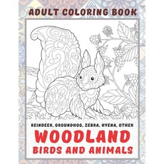 Woodland Birds and Animals - Adult Coloring Book - Reindeer Groundhog Zebra Hyena other Paperback, Independently Published