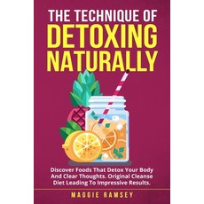 The Technique of Detoxing Naturally: Discover Foods That Detox Your Body And Clear Thoughts. Origina... Paperback, Independently Published, English, 9798700971638
