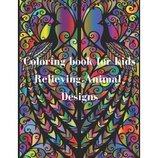 Coloring book for kids: Relieving Animal Designs Paperback, Independently Published