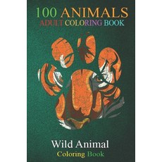 100 Animals: Asia Jungle Animal Paw Idea Tiger An Adult Wild Animals Coloring Book with Lions Eleph... Paperback, Independently Published, English, 9798698814290