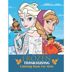 Frozen Thanksgiving Coloring Book For Girls: Great Coloring Book with Froze and Thanksgiving Themed ... Paperback, Independently Published, English, 9798557645324