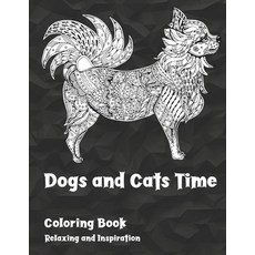 Dogs and Cats Time - Coloring Book - Relaxing and Inspiration Paperback, Independently Published