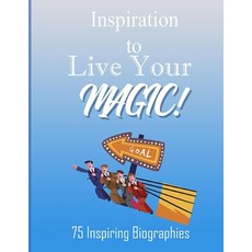 Inspiration To Live Your Magic!: 75 Inspiring Biographies Paperback, Independently Published, English, 9798567293799