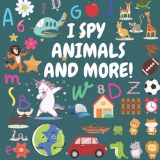I Spy - Animals And More!: A Fun Guessing Game for 2-4 Year Olds (Volume3) Paperback, Independently Published