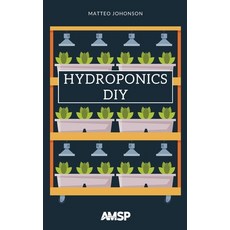 (영문도서) Hydroponics DIY: Hydroponic System Strategy with a Beginners Guide for Growing Plants Herbs... Hardcover, Amsp, English, 9781914172816