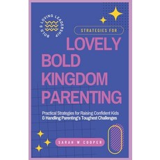 (영문도서) Lovely Bold Kingdom Parenting: Practical Strategies for Raising Confident Kids... Paperback, Independently Published, English, 9798311802451