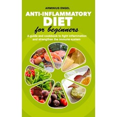 ANTI-INFLAMMATORY DIET for beginners: A guide and cookbook to fight inflammation and strengthen the ... Paperback, Independently Published, English, 9798721546501
