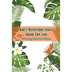 Kid_s Mysterious Story About The Zoo_ A Fantasy Book For Children: Spy Book Series Paperback, Independently Published, English, 9798591413194