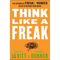 Think Like a Freak:The Authors of Freakonomics Offer to Retrain Your Brain, Avon a