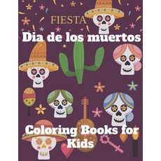 Dia De Los Muertos Coloring Books for Kids - Fiesta: Day of the Dead Sugar Skulls Coloring Gift For ... Paperback, Independently Published