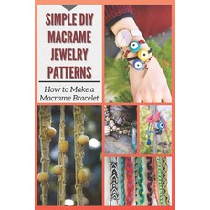 Simple DIY Macrame Jewelry Patterns: How to Make a Macrame Bracelet Paperback, Independently Published, English, 9798730821019