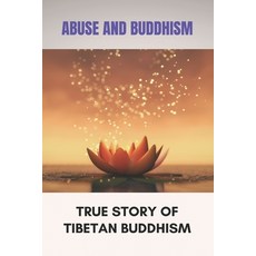 (영문도서) Abuse And Buddhism: True Story Of Tibetan Buddhism: Spiritual Insight Paperback, Independently Published, English, 9798503705836