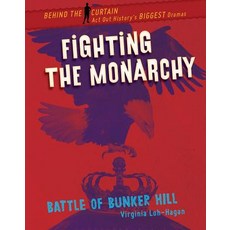 Fighting the Monarchy: Battle of Bunker Hill Library Binding, 45th Parallel Press, English, 9781534143371