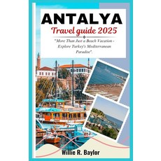 Antalya Travel Guide 2025: More Than Just a Beach Vacation - Explore Turkey's Mediterranean Paradi, Antalya Travel Guide 2025: Mor