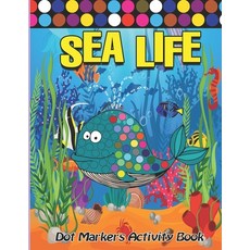 Dot Markers Activity Book : Sea Life: Easy Guided BIG DOTS, Do a dot page  a day