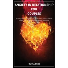 (영문도서) Anxiety in Relationship for Couples: Fear negative thinking insecurity often causes damage wi... Hardcover, Olivia Sans, English, 9781892502841