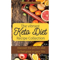 (영문도서) The vibrant Keto Diet Recipe Collection: Discover the perfect diet to feel grea... Hardcover, Samantha Bennett, English, 9781803176789