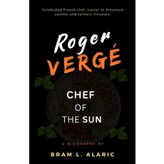 (영문도서) Roger Vergé Biography: Chef of the Sun (A Detailed Account and Timeless Impress... Paperback, Independently Published, English, 9798343586862