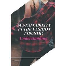 영문도서) Sustainability In The Fashion Industry: Understanding: Sustainability  In