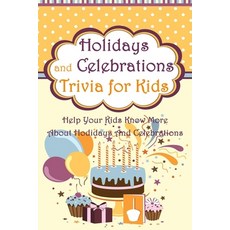 Holidays and Celebrations Trivia for Kids: Help Your Kids Know More About Hodidays And Celebrations Paperback, Independently Published