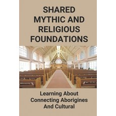 (영문도서) Shared Mythic And Religious Foundations: Learning About Connecting Aborigines And Cultural: A... Paperback, Independently Published, English, 9798516759161