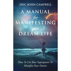 (영문도서) A Manual For Manifesting Your Dream Life: How To Use Your Superpower To Manifest Your Desires Paperback, Grounded Grove Publishing, English, 9781087991023