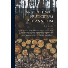 (영문도서) Arboretum Et Fruticetum Britannicum; or The Trees and Shrubs of Britain Native and Foreign ... Paperback, Legare Street Press, English, 9781014619440
