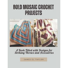 (영문도서) Bold Mosaic Crochet Projects: A Book Filled with Designs for Striking Throws an... Paperback, Independently Published, English, 9798300786243