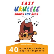 Easy Ukulele Songs For Kids: 40 Fun & Easy Ukulele Songs for Beginners with Simple Chords & Ukulele ... Paperback, Easysongbooks.com