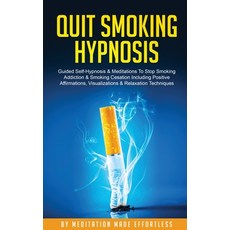 Quit Smoking Hypnosis Guided Self-Hypnosis & Meditations To Stop Smoking Addiction & Smoking Cessati... Paperback, Meditation Made Effortless, English, 9781801345484