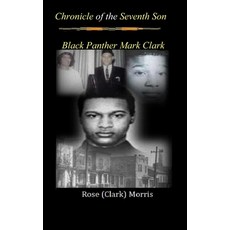 Chronicle of the Seventh Son: Black Panther Mark Clark Paperback, Rose (Clark) Morris, English, 9781733581714