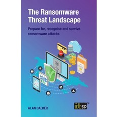 The Ransomware Threat Landscape: Prepare for recognise and survive ransomware attacks Paperback, It Governance Ltd, English, 9781787782785