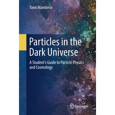 Particles in the Dark Universe:A Student's Guide to Particle Physics and Cosmology, Springer, English, 9783030781385