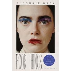 Poor Things:SOON TO BE A MAJOR FILM STARRING EMMA STONE FROM THE DIRECTOR OF THE FAVOURITE, Poor Things, Alasdair Gray(저),Bloomsbury .., Bloomsbury Publishing PLC