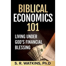 Biblical Economics 101 (2nd Edition): Living Under God's Financial Blessing Paperback, Dr. S. R. Watkins, Ph.D, English, 9781777302504