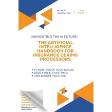 (영문도서) The Artificial Intelligence Handbook for Insurance Claims Processors: "Future-Proof Your Skil... Paperback, Independently Published, English, 9798876414311