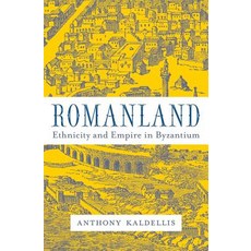 Romanland Ethnicity and Empire in Byzantium, Belknap Press: An Imprint of Harvard Universi
