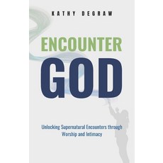 (영문도서)Encounter God: Unlocking Supernatural Encounters Through Worship & Intimacy Paperback, Independently Published, English, 9798288123481