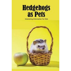 Hedgehogs as Pets: Interesting Information For Kids: The Ultimate Book about Hedgehogs Paperback, Independently Published, English, 9798710425978
