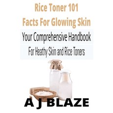 (영문도서) Rice Toner 101: Quick Facts for Glowing Skin: Your Comprehensive Handbook for Healthy Skin an... Paperback, Independently Published, English, 9798878621724