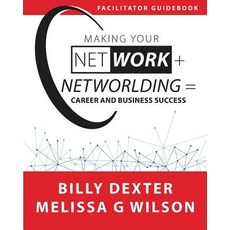 Making Your Net Work + Networlding = Career and Business Success: Facilitator'Guidebook Paperback, Networlding Publishing, English, 9781944027544