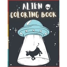 Alien Coloring Book: 50 Creative And Unique Alien Coloring Pages With Quotes To Color In On Every Ot... Paperback, Independently Published