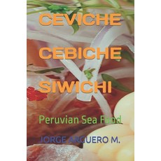 (영문도서) Ceviche - Cebiche - Siwichi: Peruvian Sea Food Paperback