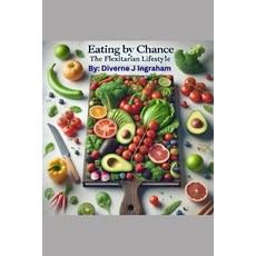 (영문도서) Eating by Chance: The Flexitarian Lifestyle Paperback, Independently Published, English, 9798332420849