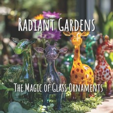 (영문도서) Radiant Gardens The Magic of Glass Ornaments: A Picture Book of Garden Decor fo... Paperback, Independently Published, English, 9798313591315