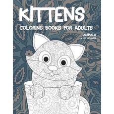 Coloring Books for Adults A Lot of pages - Animals - Kittens Paperback, Independently Published